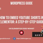 How to Embed YouTube Shorts in Elementor A Step-by-Step Guide