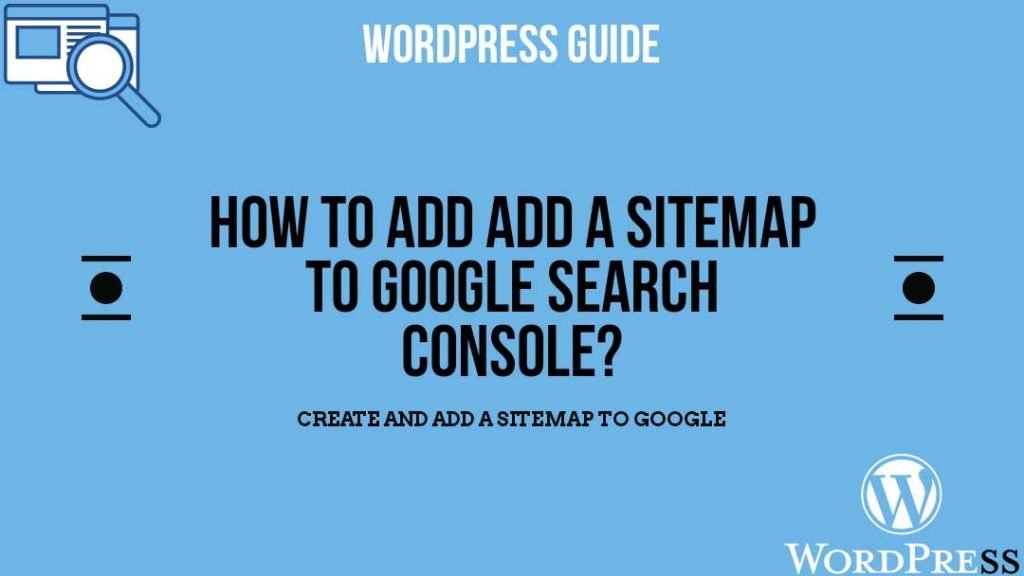 Read more about the article How to Create and Add a Sitemap in WordPress website and Add to Google?