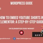 How to Embed YouTube Shorts in Elementor A Step-by-Step Guide